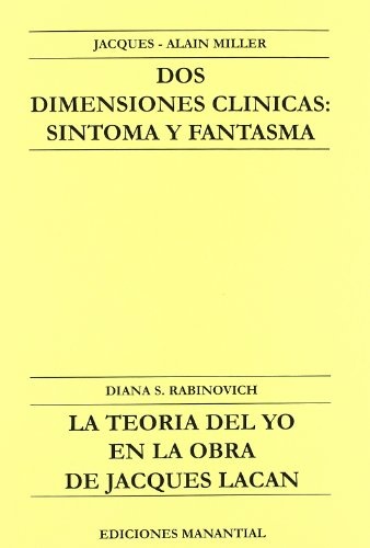 Dos dimensiones clinicas: sintoma y fantasma / Teoria del yo en la obra de Jacques Lacan