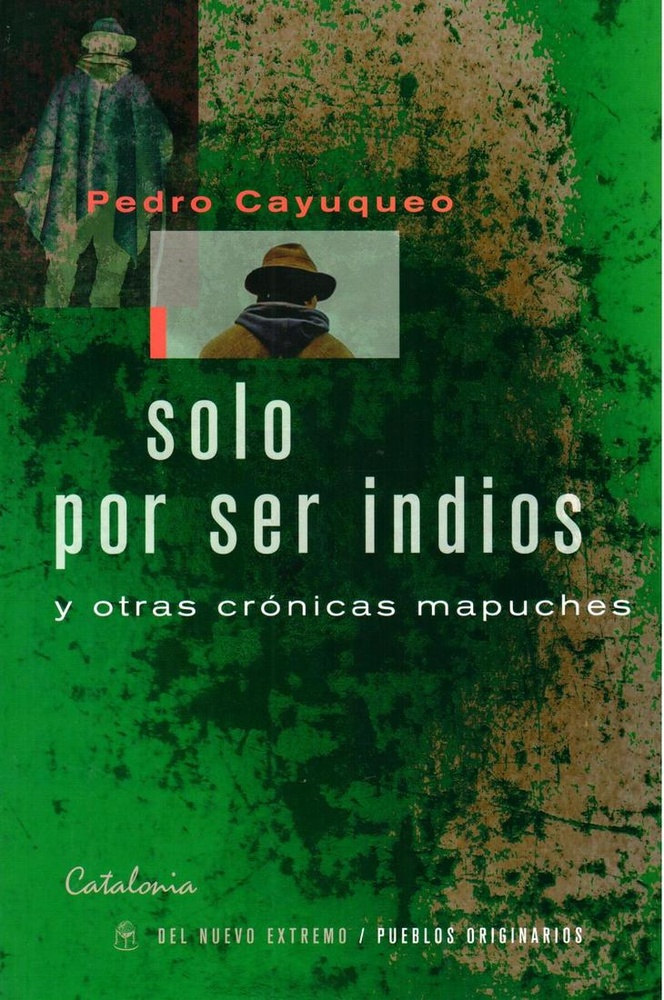 Solo por ser indios y otras cronicas mapuches