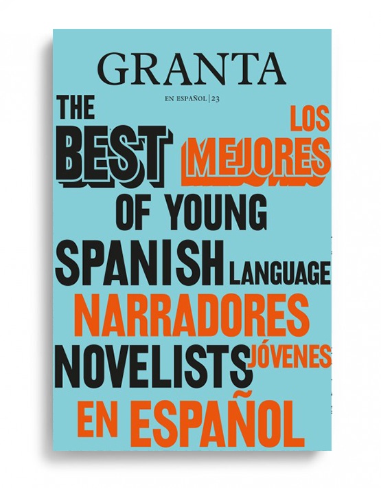 Granta. Los mejores narradores jovenes en español 2