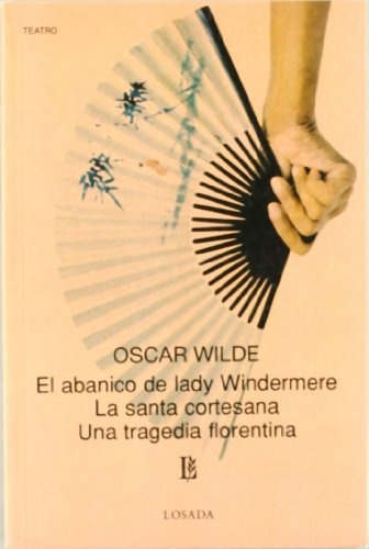 Abanico de Lady Windermere, El. Santa cortesana, La. Una tragedia florentina