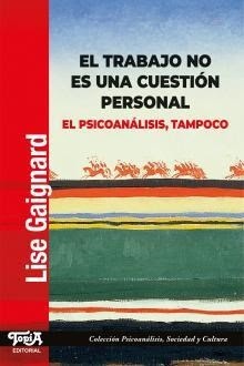 El trabajo no es una cuestión personal. El psicoanálisis, tampoco.