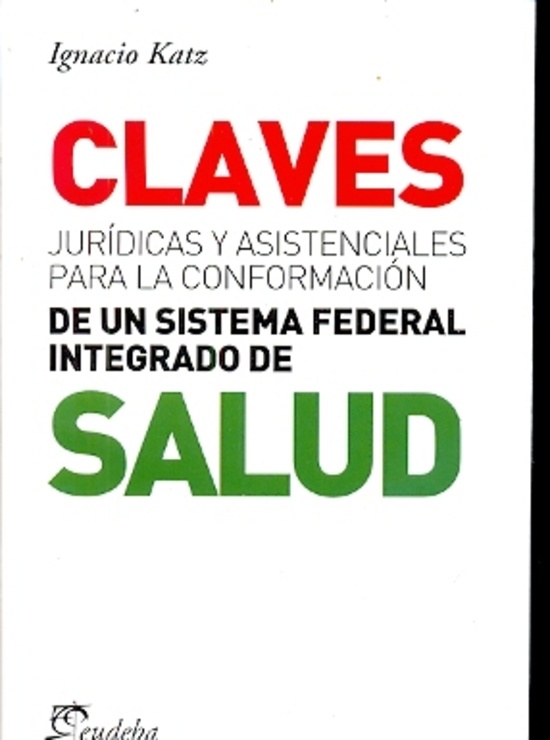 Claves juridicas y asistenciales para la conformacion de un sistema federal integrado de salud