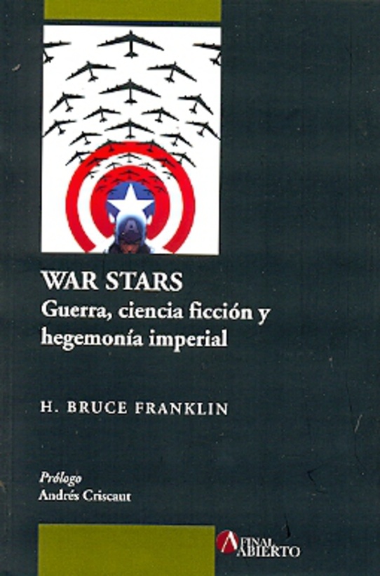 War stars. Guerra, ciencia, ficcion y hegemonia imperial.