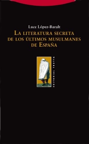 La Literatura secreta de los ultimos musulmanes de España