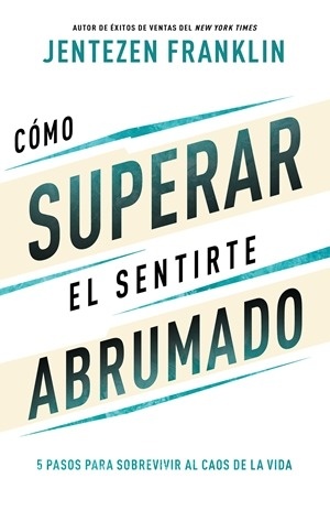 Cómo Superar el Sentirse Abrumado