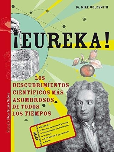 Eureka. Los descubrimientos cientificos mas asombrosos de todos los tiempos