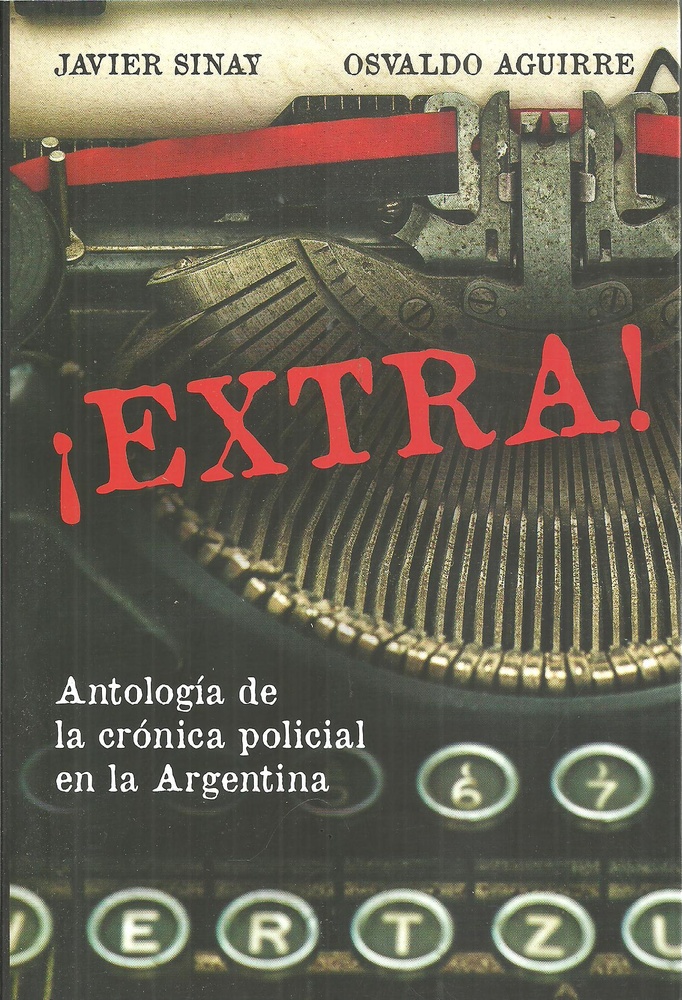 Extra. Antologia De La Cronica Policial En Argentina