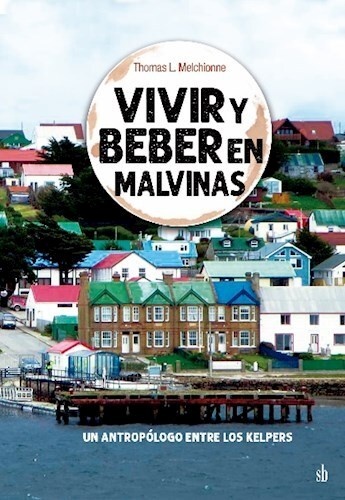 Vivir y beber en Malvinas - Un antropólogo entre los kelpers