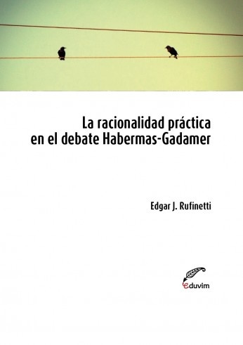 La Racionalidad practica en el debate Habermas - Gadamer