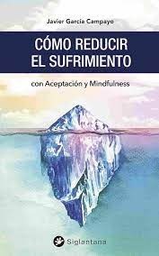 Como reducir el sufrimiento : con aceptacion y mindfulness