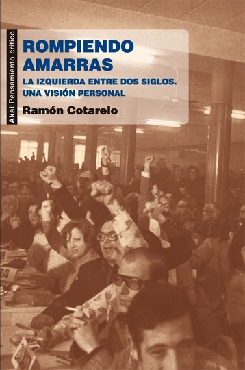 Rompiendo amarras. La izquierda entre dos siglos. Una vision personal