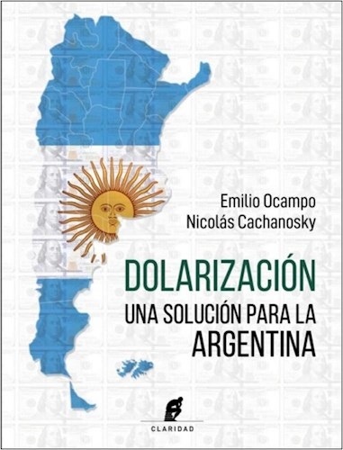 Dolarizacion. Una solucion para Argentina