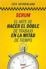 Scrum. El arte de hacer el doble de trabajo en la mitad del tiempo