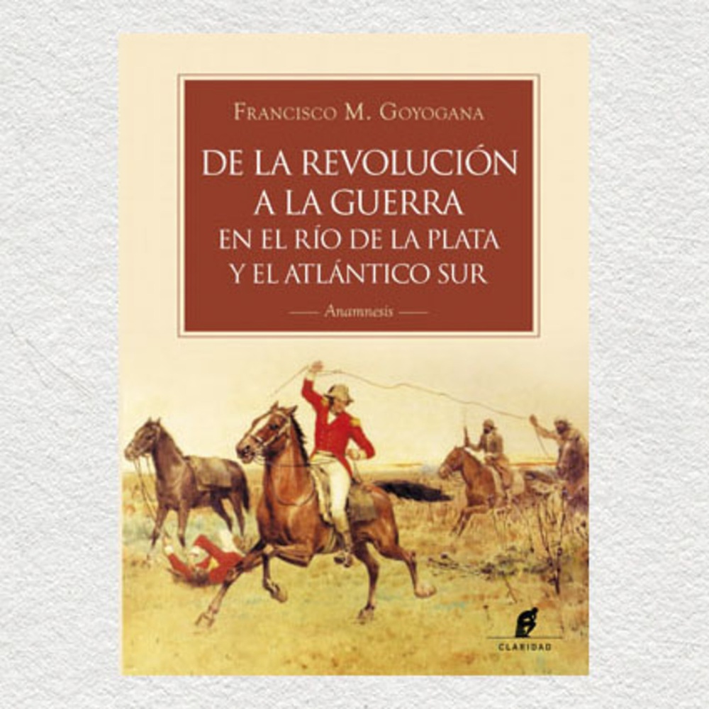 De la revolución a la guerra en el Río de la Plata y el Atlántico Sur