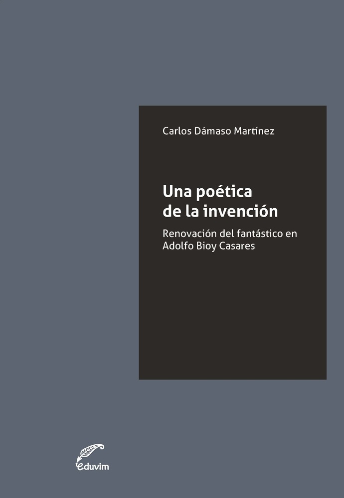 Una poetica de la invencion. Renovacion del fantastico en Adolfo Bioy Casares