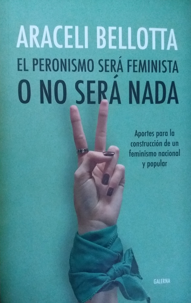 El peronismo sera feminista o no sera nada