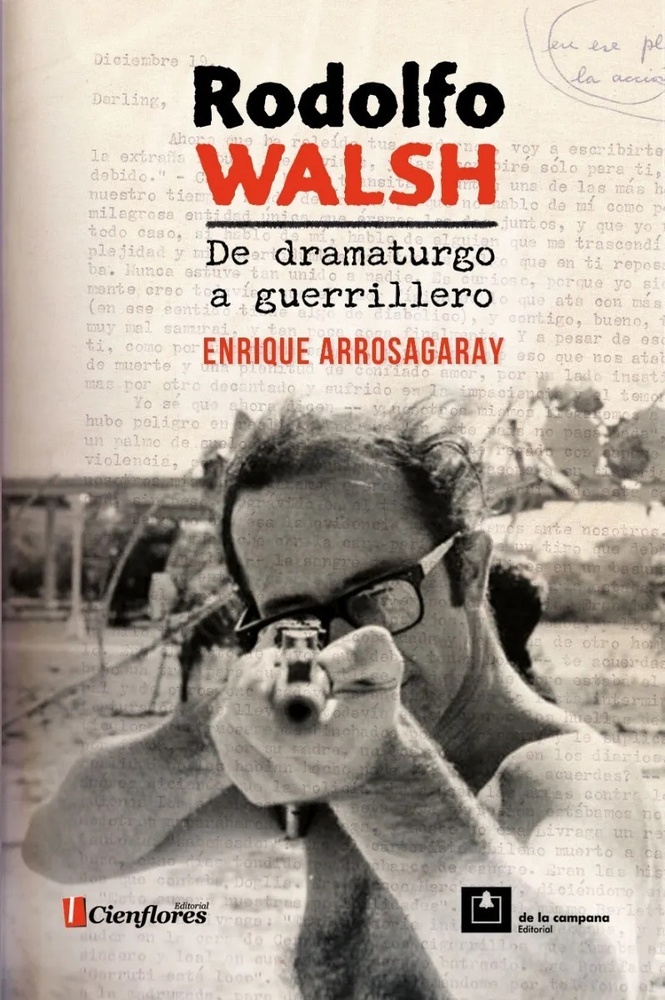 Rodolfo Walsh. De dramaturgo a guerrillero