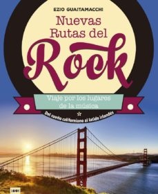 Nuevas rutas del rock. Viajes por los lugares de la musica