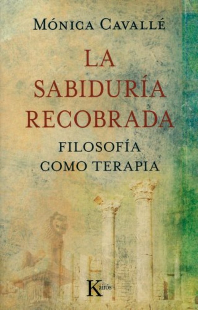 La sabiduria recobrada. Filosofia como terapia