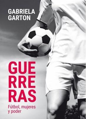 Guerreras. Futbol, poder y mujeres