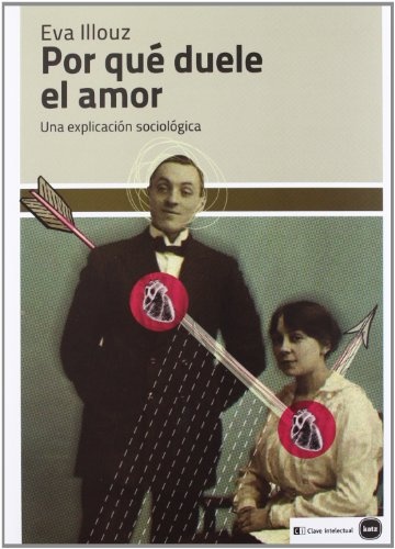 Por qué duele el amor. Una explicacion sociologica