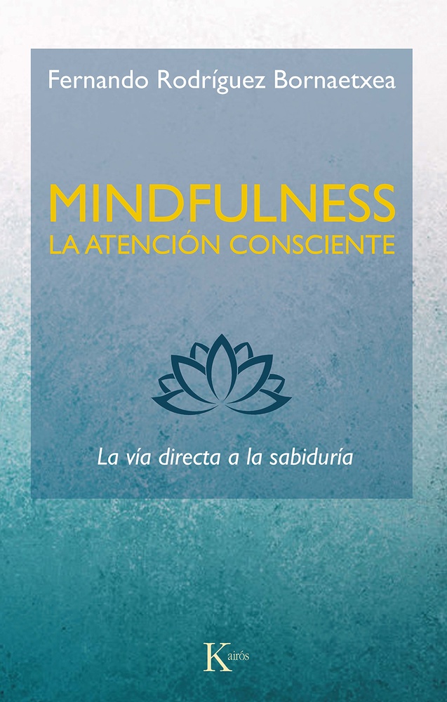 Mindfulness. La atencion consciente : la via directa a la sabiduria