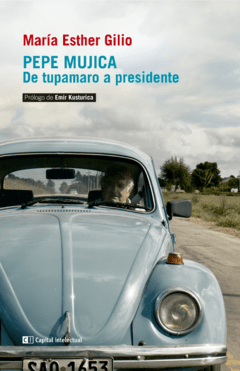 Pepe Mujica. De tupamaro a presidente