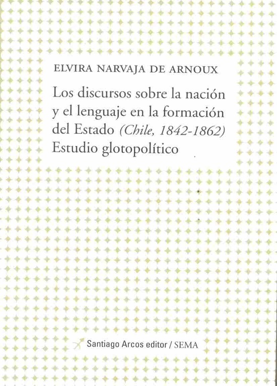 Discursos sobre la nacion y el lenguaje en la formacion del Estado (Chile, 1842- 1862)