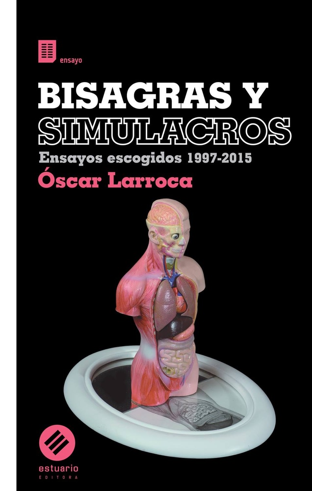 Bisagras y simulacros. Ensayos Escogidos 1997-2015