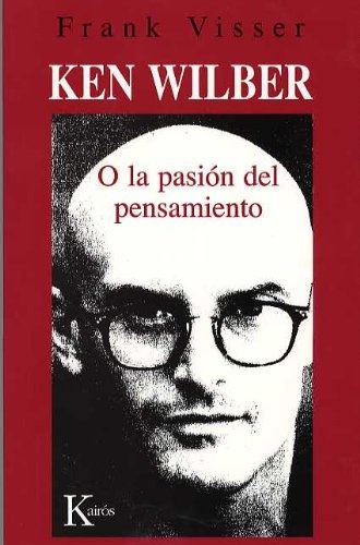 Ken Wilber. O la pasion del pensamiento