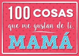 100 cosas que me gustan de ti, mama