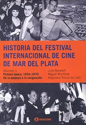 Historia del festival internacional de cine de Mar del Plata. Vol 1