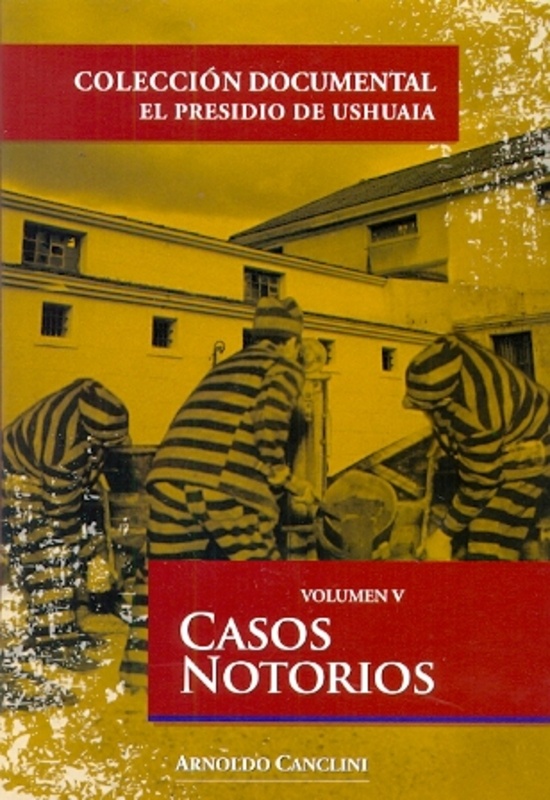 Casos Notorios Vol. V - El Presidio de Ushuaia