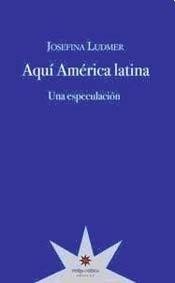 Aquí América latina. Una especulación