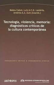 Tecnología, violencia, memoria: diagnósticos críticos de la cultura contemporánea