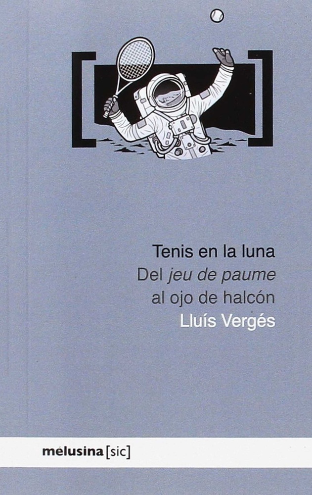 Tenis en la luna. Del Jeu de paume al ojo de halcon