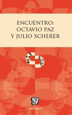 Encuentro: octavio paz y julio scherer