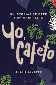 Yo, cafeto - 9 historias de cafe y un manifiesto