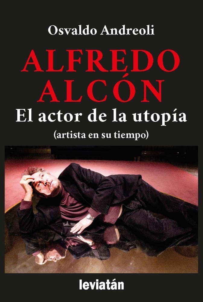 Alfredo Alcon. El actor de la utopia