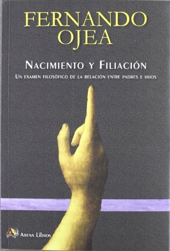 Nacimiento y filiacion. Un examen filosofico de la relacion entre padres e hijos