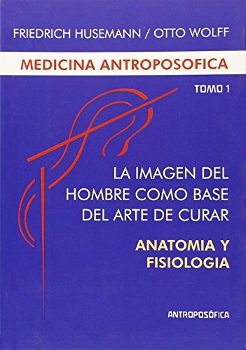 Anatomia y fisiologia. Medicina antroposofica Tomo I