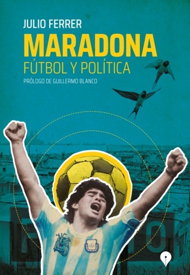 Maradona. Futbol y politica