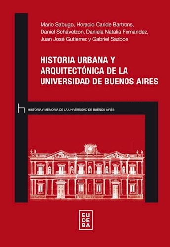 Historia urbana y arquitectonica de la Universidad de Buenos Aires