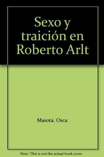 Sexo y Traición en Roberto Arlt