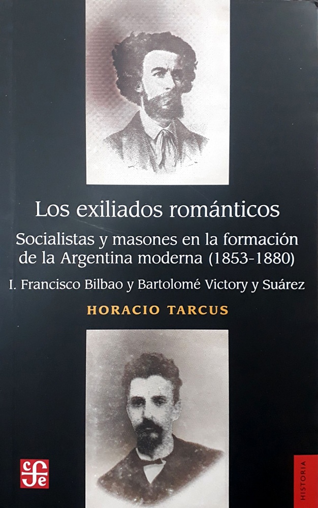 Los exiliados romanticos. Socialistas y masones en la formación de la Argentina moderna (1853-1880)