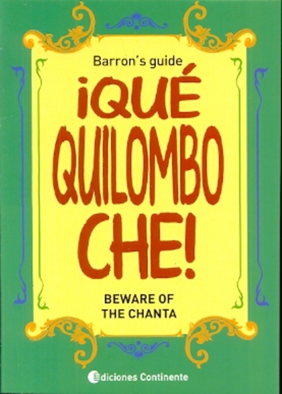 Que quilombo che. Beware of the chanta. Barron's Guide