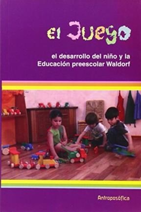 El juego. El desarrollo del niño y la educacion preescolar Waldorf