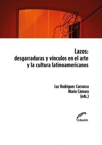 Lazos: desgarraduras y vinculos en el arte y la cultura latinoamericanos