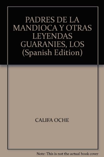 Los Padres de la mandioca y otras leyendas guaranies