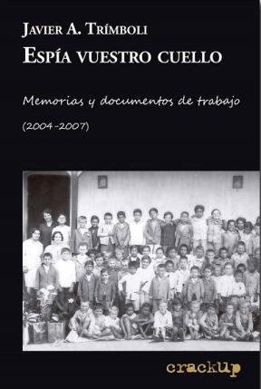 Espia vuestro cuello. Memorias y documentos de trabajo (2004-2007)